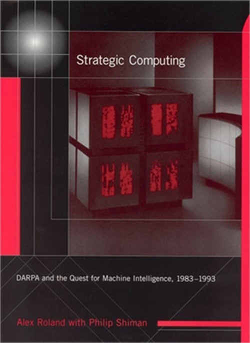 Strategic Computing: DARPA and the Quest for Machine Intelligence, 1983-1993 (Pa