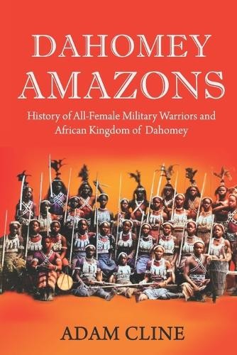 Adam Cline Dahomey Amazons (Paperback)