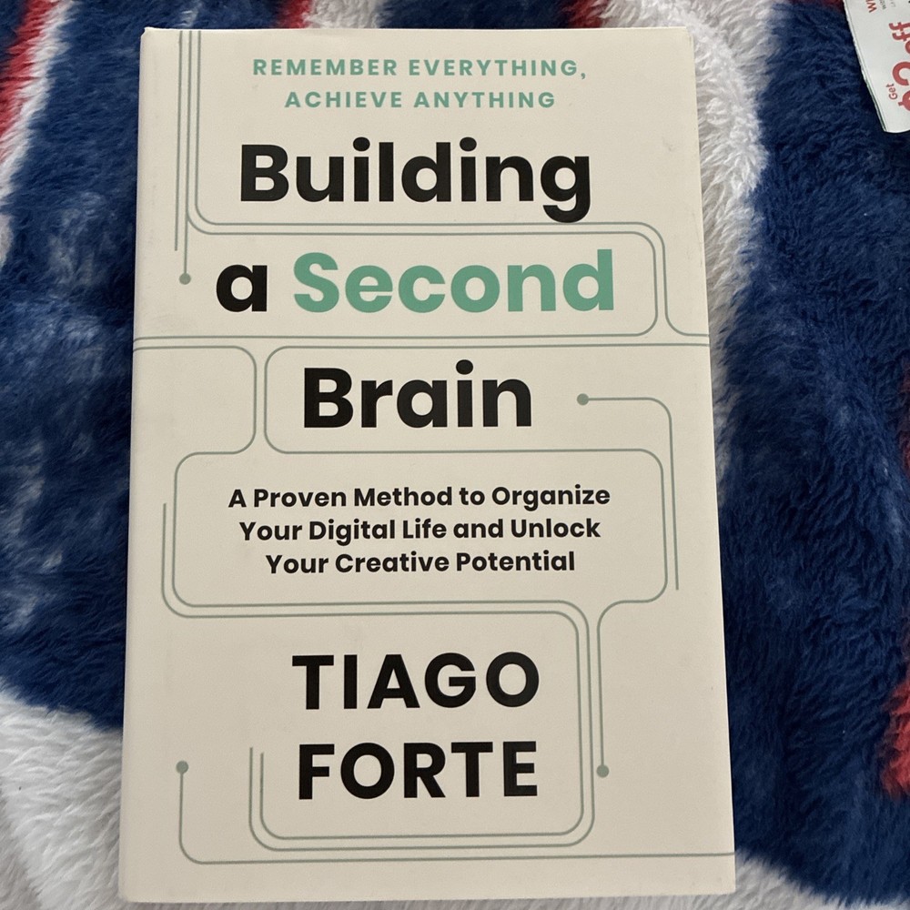 Building a Second Brain: A Proven Method to Organize Your Digital Life and Unloc