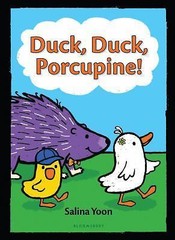 Duck, Duck, Porcupine!; A Duck, Duck, Porcup- 1619637235, hardcover, Salina Yoon