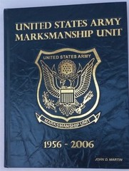 UNITED STATES ARMY MARKSMANSHIP UNIT 50TH ANNIVERSARY 1956 2006 HISTORY J MARTIN