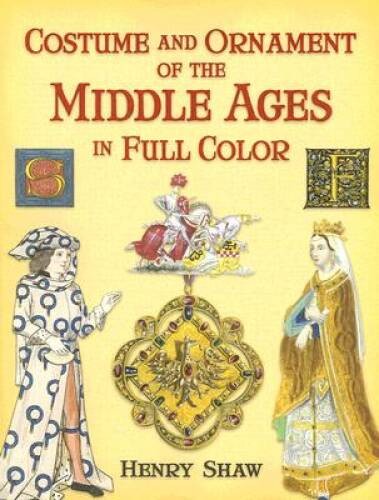 Costume and Ornament of the Middle Ages in Full Color (Dover Pictori – VERY GOOD