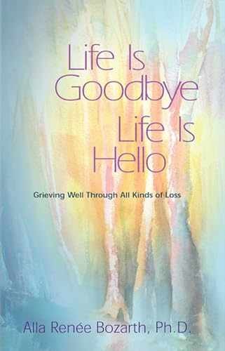 Life Is Goodbye Life Is Hello: – Paperback, by Renee Bozarth Ph.D – Acceptable