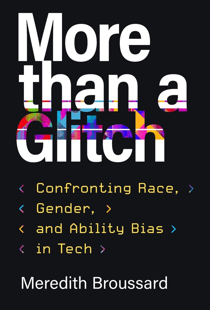 More than a Glitch: Confronting Race, Gender, and Ability Bias in Tech, Broussar