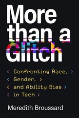 More than a Glitch: Confronting Race, Gender, and Ability Bias in Tech, Broussar
