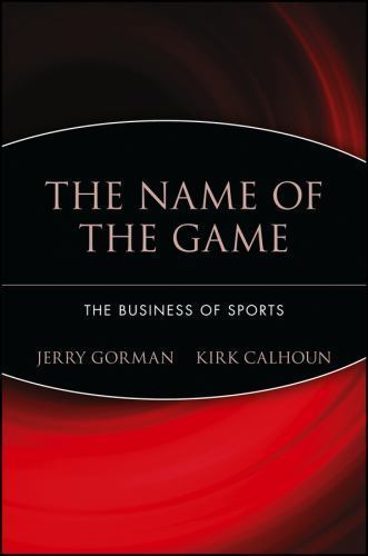 Name of the Game : The Business of Sports by Kirk Calhoun and Jerry Gorman …