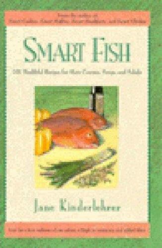 Smart Fish: 101 Healthful Recipes for Main Courses, Soups, and Salads (The N…
