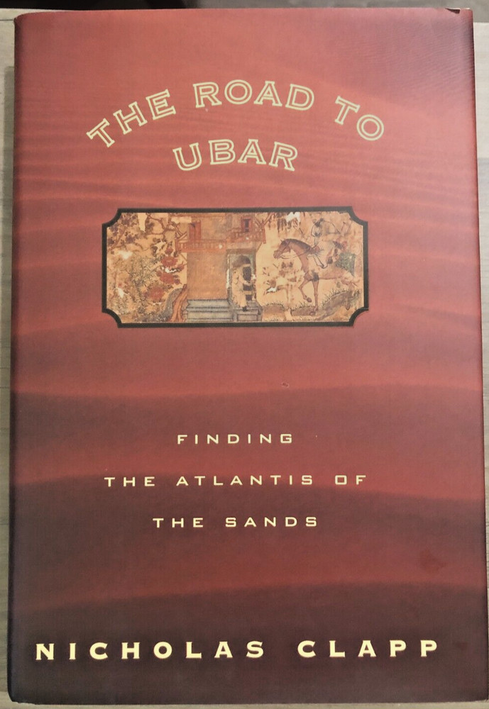 The Road to Ubar: Finding the Atlantis of the Sands by Nicholas Clapp