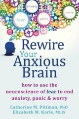 Rewire Your Anxious Brain: How to Use the Neuroscience of Fear to En – VERY GOOD
