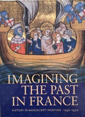 Imagining the Past in France: History in Manuscript Painting, 1250-1500