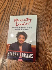 Minority Leader : How to Lead from the Outside and Make Real Change by Stacey…