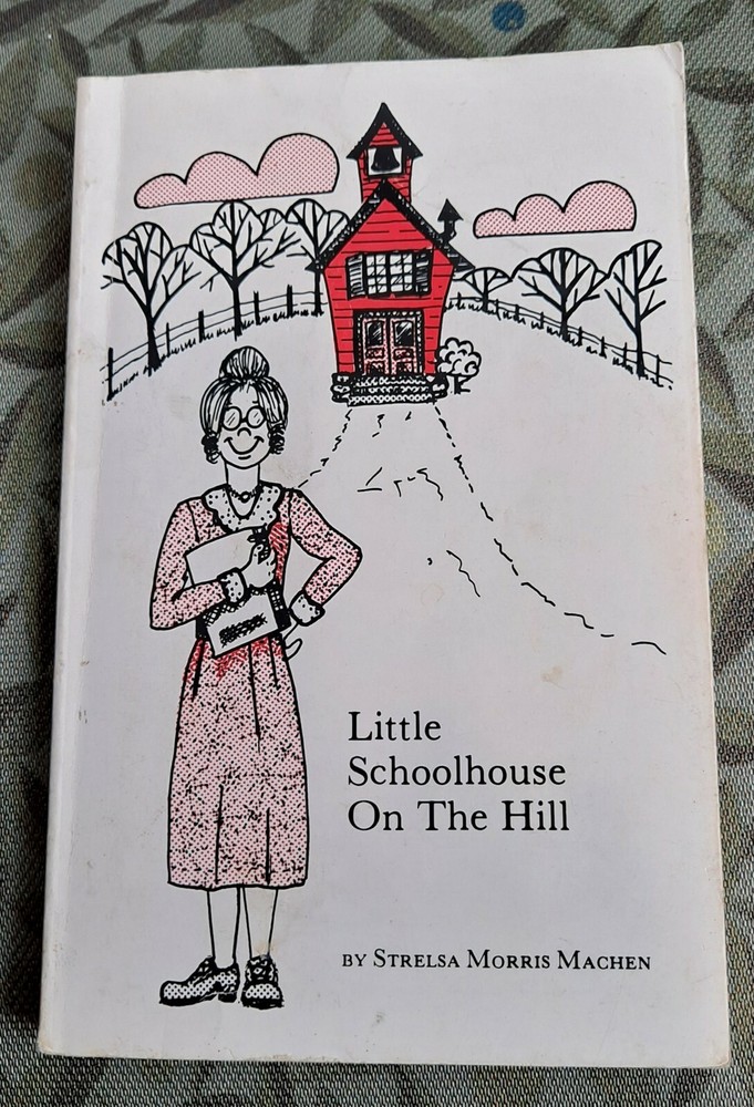 Little Schoolhouse On The Hill by Strelsa Morris Machen, 1980, SIGNED, 102 pages