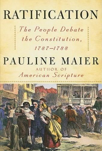Ratification : The People Debate the Constitution, 1787-1788 by Pauline Maier…