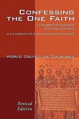 Confessing the One Faith, Revised Edition: An Ecumenical Explication of the Apos