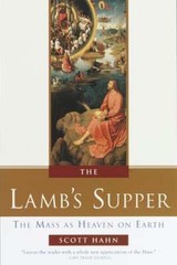 The Lamb’s Supper: The Mass as Heaven on Earth by Scott Hahn: Used