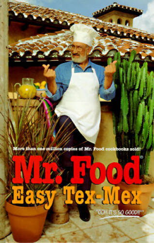 MrFood Easy Tex-Mex: Mr Food Shares More Than 150 Fun, Festive Tex-Mex – GOOD