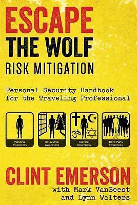 Escape The Wolf: A Security Handbook for Traveling Professionals, Emerson, Clint