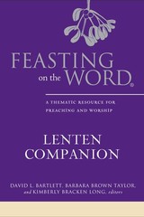 Feasting on the Word Lenten Companion: A Thematic Resource for Preaching and…