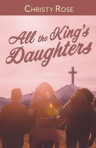 All the King’s Daughters, Rose, Christy, Excellent Book