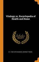 Vitalogy; or, Encyclopedia of Health and Home – Hardcover