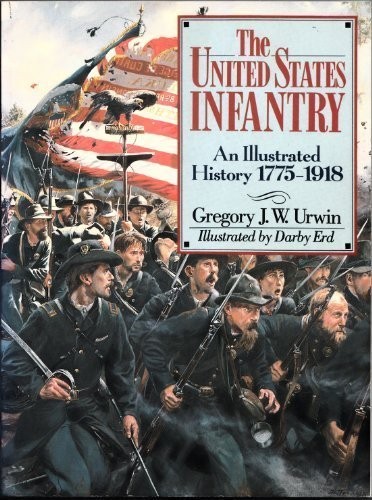 THE UNITED STATES INFANTRY: AN ILLUSTRATED HISTORY, By Gregory J. W. Mint