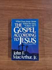 THE GOSPEL ACCORDING TO JESUS: WHAT DOES JESUS MEAN WHEN By John F. Macarthur