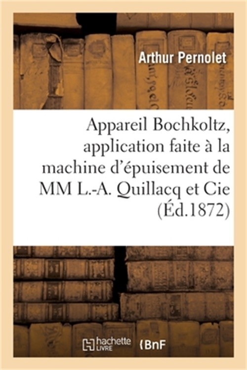 Appareil Bochkoltz, application faite � la machine d’�puisement de MM L.-A. Quil