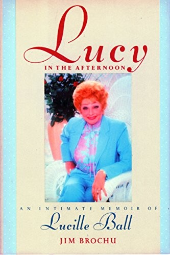 LUCY IN THE AFTERNOON: AN INTIMATE MEMOIR OF LUCILLE BALL By Jim Brochu **Mint**