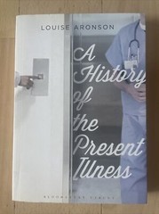 LOUISE ARONSON, A HISTORY OF THE PRESENT ILLNESS. 9781408832127