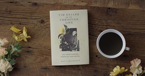 Tim Keller on the Christian Life: T…, Smethurst, Matt