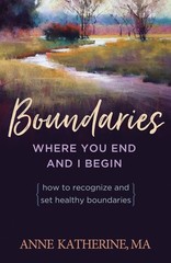 Boundaries: Where You End and I Begin – How to Recognize and Set Healthy Bou…