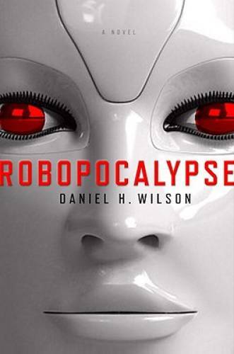 Robopocalypse: A Novel – Hardcover By Wilson, Daniel H. – GOOD