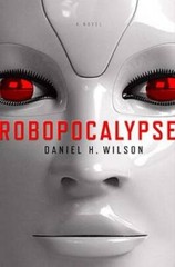 Robopocalypse: A Novel – Hardcover By Wilson, Daniel H. – GOOD