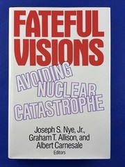 Fateful Visions: Avoiding Nuclear Catastrophe