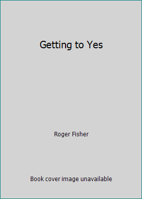 Getting to Yes by Roger Fisher