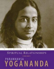 Spiritual Relationships: The Wisdom of Yogananda (Volume 3)