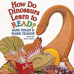 How Do Dinosaurs Learn to Read? Jan Yolen