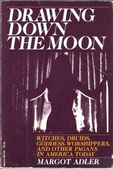 Drawing down the Moon: Witches, Druids, goddess-worshippers, and other pagan…