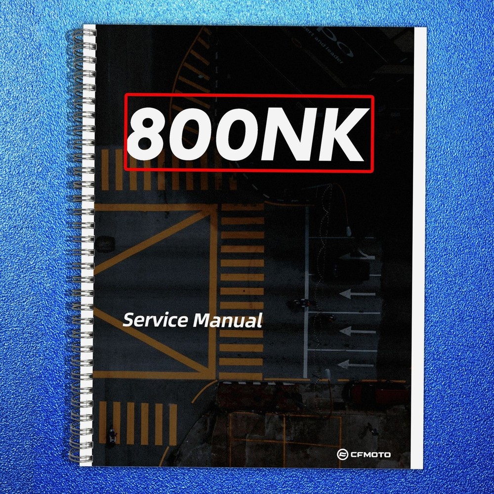 CFMOTO 800NK Motorcycle Service Manual 2023, – COVERED – XL FOLDOUT PAGES