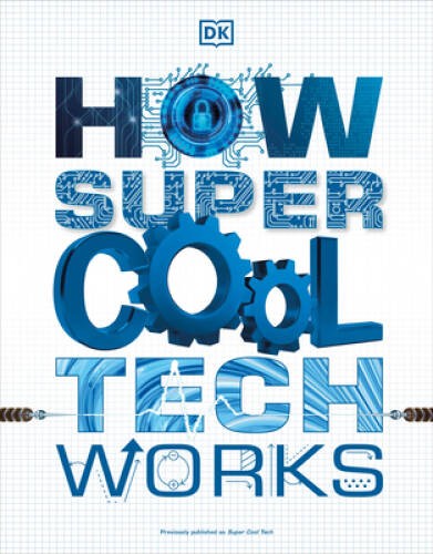 How Super Cool Tech Works – Paperback By DK – GOOD
