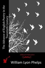 The Advance of English Poetry in the Twentieth Century by William Lyon Phelps (E