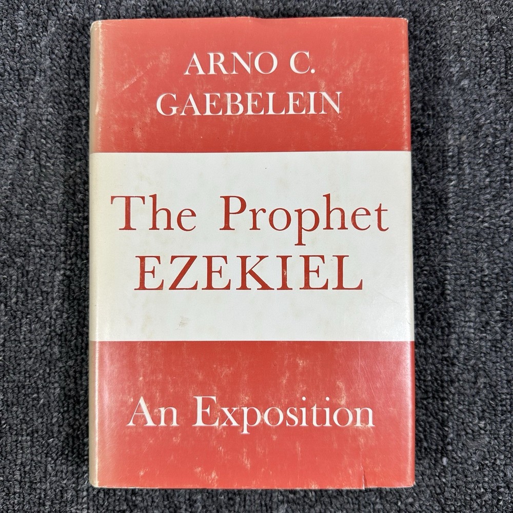 The Prophet Ezekiel: An Analytical Exposition by Arno C. Gaebelein 1972 2nd Ed