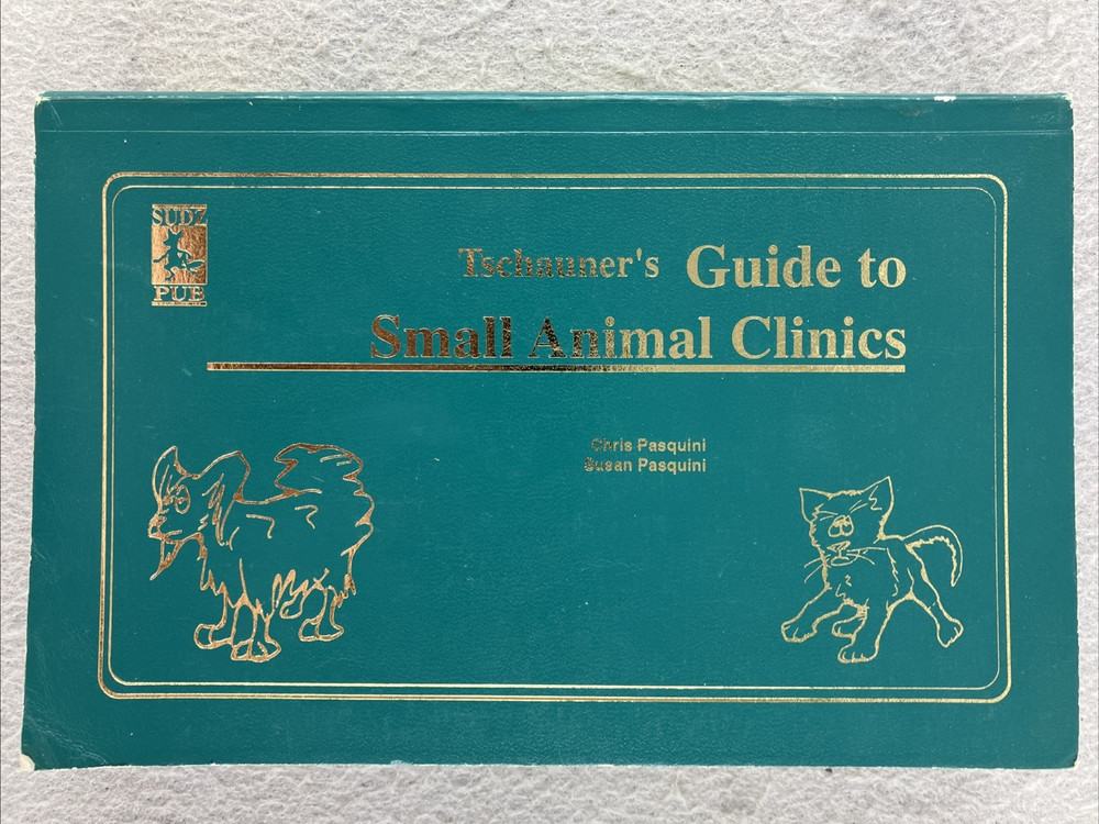 2nd Ed Volume 1 1999 TSCHAUNER’S GUIDE TO SMALL ANIMAL CLINICS Chris Pasquini