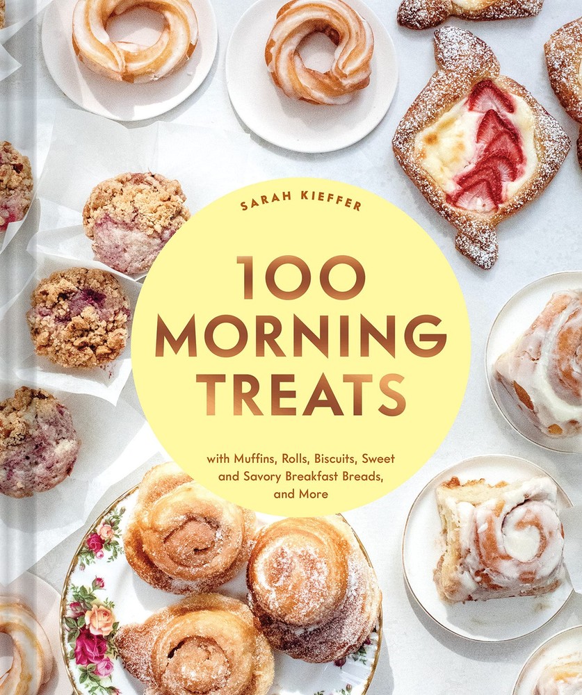 100 Morning Treats: With Muffins, Rolls, Biscuits, Sweet and Savory Breakfas…