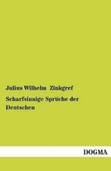 Julius Wilhelm Zinkgr Scharfsinnige Spruche Der Deutsch (Paperback) (UK IMPORT)