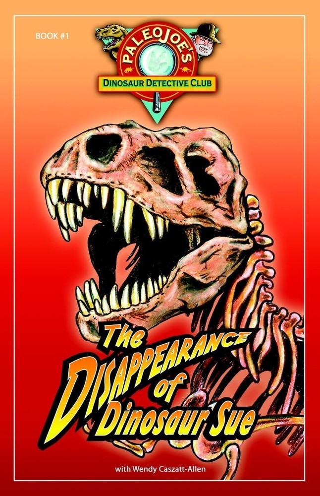 The Disappearance of Dinosaur SUE® (PaleoJoe’s Dinosaur Detective Club)