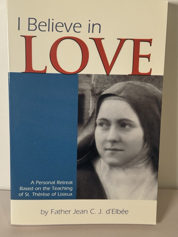 I Believe in Love d’Elbee Catholic Spirituality St Therese PB 2001