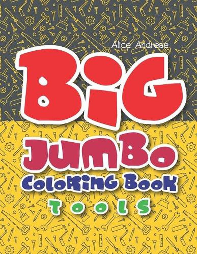 Big Jumbo Coloring Book Tools: coloring and activity books for kids ages 4-8 by