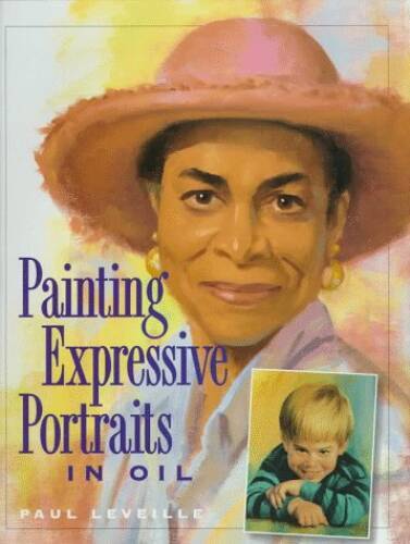 Painting Expressive Portraits in Oil – Hardcover By Leveille, Paul – GOOD