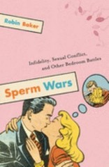 Sperm Wars : Infidelity, Sexual Conflict, and Other Bedroom Battl